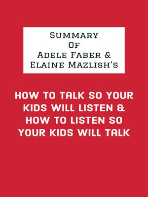 cover image of Summary of Adele Faber & Elaine Mazlish's How to Talk So Your Kids Will Listen & How to Listen So Your Kids Will Talk